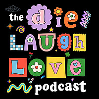 The Die Laugh Love Podcast