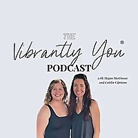 Vibrantly You&reg; Podcast