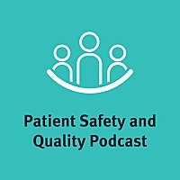 Patient Safety and Quality Podcast