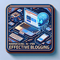 Harnessing AI for Effective Blogging