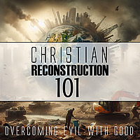 Christian Reconstruction 101