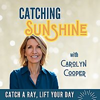 The Catching Sunshine Podcast with Carolyn Cooper