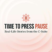Time To Press Pause - Real-Life Stories from the C-Suite