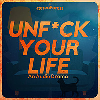 Unfuck Your Life: Complete Audio Drama