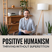 Positive Humanism: Thriving Without Superstition