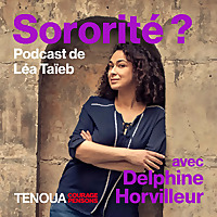 Le podcast de Tenoua - Sororit&eacute;?
