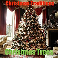 Christmas Traditions - Christmas Trees