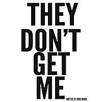 THEY DON'T GET ME