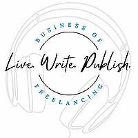 Business of Freelance Writing: A Live Write Publish Podcast