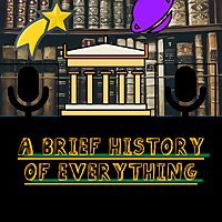 A Brief History of Everything - and Beyond
