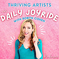 Thriving Artists: The Daily Joyride with Robyn Cohen