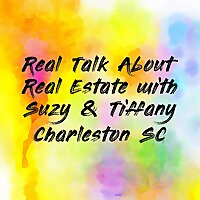 Real Talk About Real Estate with Suzy & Tiffany Charleston SC