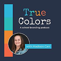 True Colors: A School Branding Podcast
