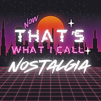 Now That's What I Call Nostalgia