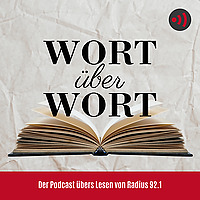 Wort &uuml;ber Wort Der Podcast &uuml;ber's Lesen von Radius 92.1