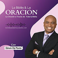 La Biblia y La Oraci&oacute;n con Edwin De Paula