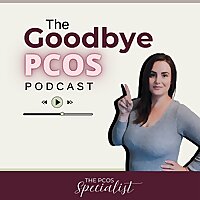 The Goodbye PCOS Podcast