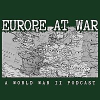 Europe At War: A WW2 Podcast
