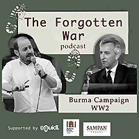 The Forgotten War Podcast: Burma Campaign WW2