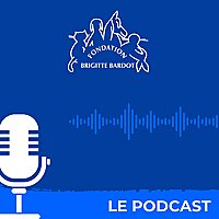 Fondation Brigitte Bardot : le podcast de la protection animale