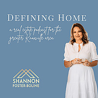Defining Home: A Knoxville Area Real Estate Podcast