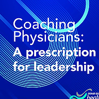 Coaching Physicians: A Prescription for Leadership