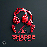 A SHARPE MINDSET Podcast