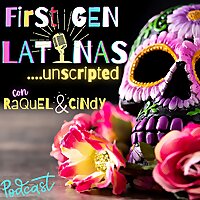 First-Gen Latinas...Unscripted
