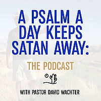 A Psalm a Day Keeps Satan Away: The Podcast