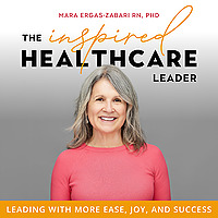 The Inspired Healthcare Leader | Healthcare Leadership, Work-Life Balance, Managing Change