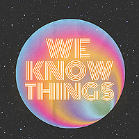 We Know Things