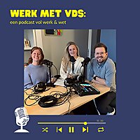 Werk met VDS: een podcast vol werk en wet