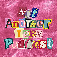 Not Another Teen Podcast