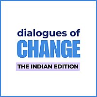 Dialogues of Change - The Indian Edition