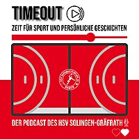 TimeOut - Zeit f&uuml;r Sport und pers&ouml;nliche Geschichten - Der Podcast des HSV Solingen-Gr&auml;frath