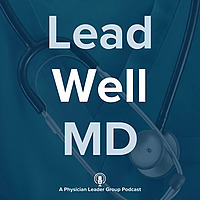 Lead Well MD: Transforming Healthcare Through Effective Clinician Leadership
