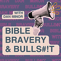 Bible, Bravery, & Bulls#!t: A No BS Guide to Deconstruction, Progressive Christianity, & Life After 