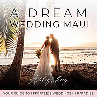 A Dream Wedding Maui | Stress-Free Wedding Planning, Destination Weddings, Personalizing Your Weddin