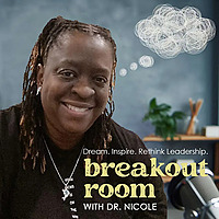 Breakout Room Podcast: Redefining Leadership Together