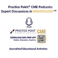Practice Point&reg; CME Podcasts: Expert Discussions in Hematology&trade;