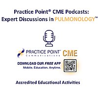 Practice Point&reg; CME Podcasts: Expert Discussions in Pulmonology&trade;