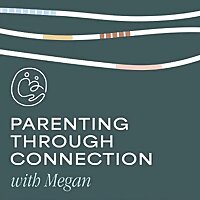Parenting Through Connection with Megan
