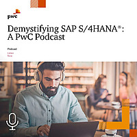 Demystifying SAP S/4HANA&reg; : A PwC Podcast