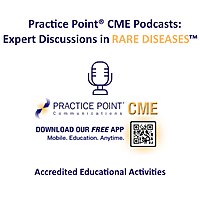 Practice Point&reg; CME Podcasts: Expert Discussions in Rare Diseases&trade;