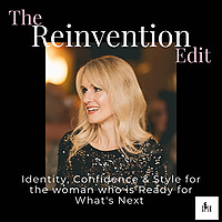 The Reinvention Edit: Identity, Confidence and Style For The Woman Who is Ready For What's Next