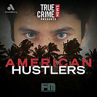 True Crime News Presents: American Hustlers