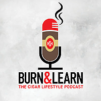 Burn and Learn: The Cigar Lifestyle Podcast