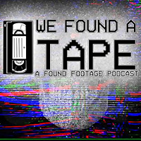 We Found A Tape: A Found Footage Podcast
