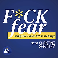 F*ck Fear with Christine Spratley: Living Like a Head Bitch In Charge