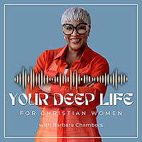 Your Deep Life For Christian Women Podcast Deep Conversations. Faith-Filled Living. Purpose Unlocked